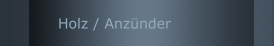 Holz / Anzünder